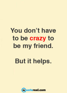 Crazy Friends Quotes Quotereel