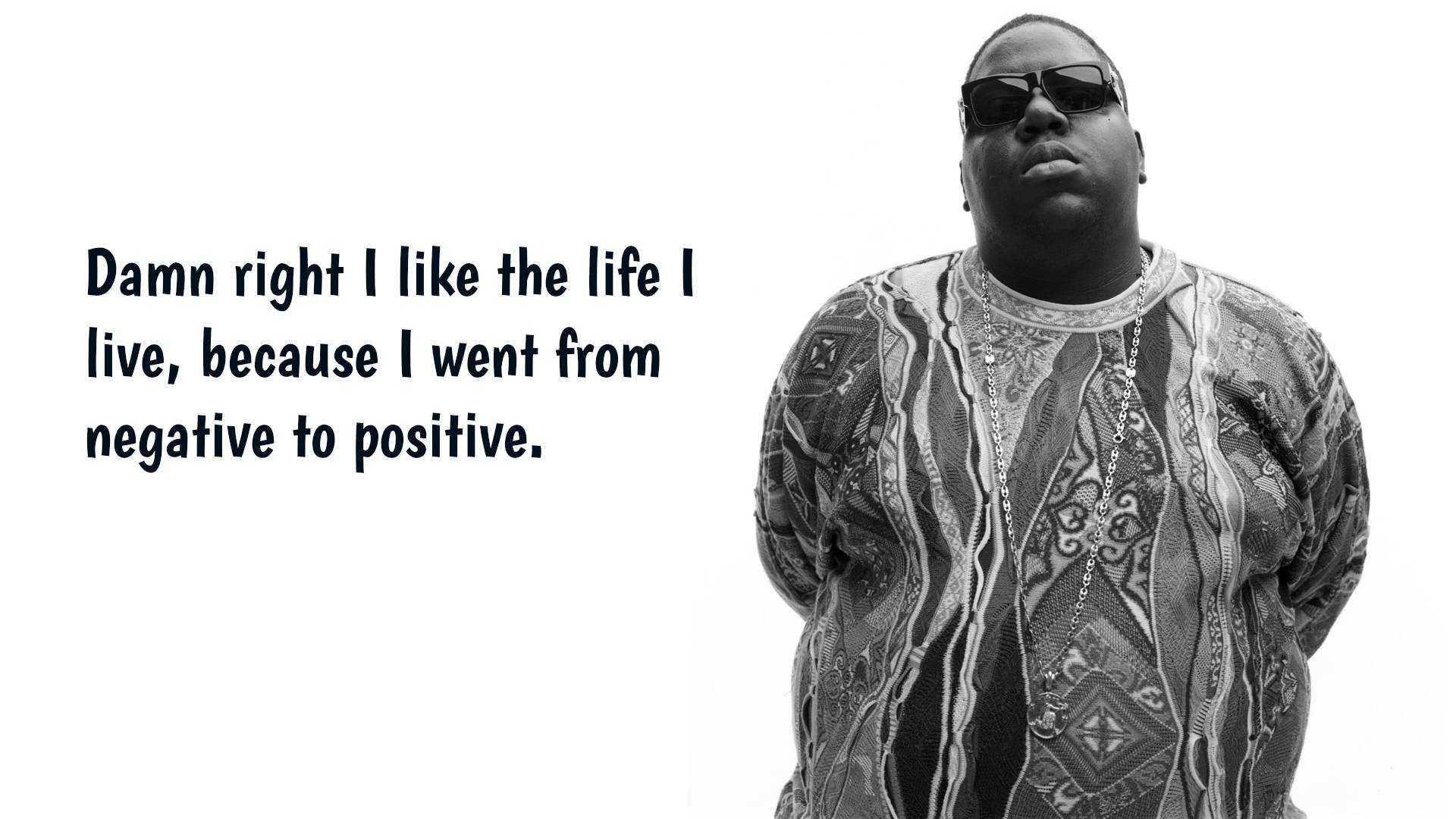 Biggie Quote: Damn right I like the life I live