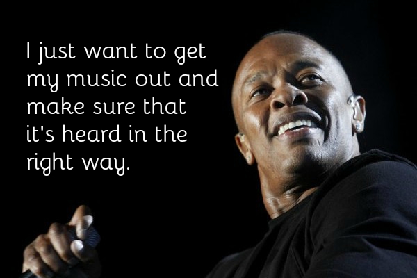 Dr. Dre Quotes About Life, Money, And Experiencing Success